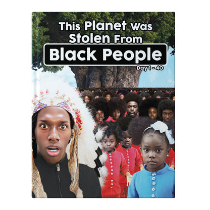 This Planet Was Stolen From Black People Day 1-40 (Hardcover)