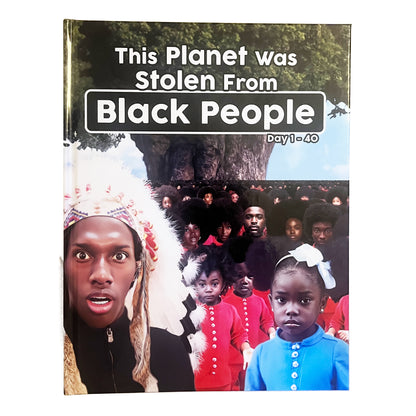 This Planet Was Stolen From Black People Day 1-40 (Hardcover)